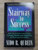 Nido R. Qubein - Stairway to success. How to achieve and enjoy success, wealth and happiness at work and at home