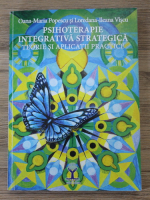 Oana Maria Popescu - Psihoterapie integrativa strategica. Teorie si aplicatii practice