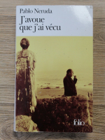 Pablo Neruda - J'avoue que j'ai vecu