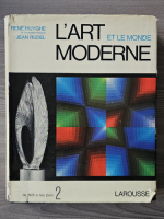 Rene Huyghe - L'art et le monde moderne, volumul 2. De 1920 a nous jours