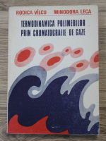 Rodica Vilcu, Minodora Leca - Termodinamica polimerilor prin cromatografie de gaze