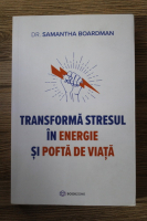 Samantha Boardman - Transforma stresul in energie si pofta de viata