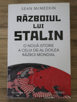 Sean McMeekin - Razboiul lui Stalin. O noua istorie a celui de-Al Doilea Razboi Mondial