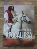 Seth J. Pierce - Profetiile din apocalipsa pentru adolescenti