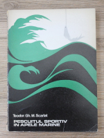 Teodor Gh. M. Scarlat - Pescuitul sportiv in apele marine