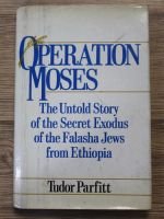 Tudor Parfitt - Operation Moses. The untold story of the secret exodus of the Falasha Jews from Ethiopia