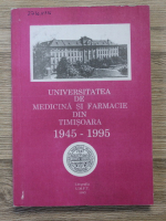 Universitatea de Medicina si Farmacie din Timisoara 1945 - 1995
