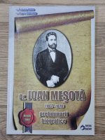 Valentin Bodea - Dr. Ioan Mesota. Preliminarii biografice