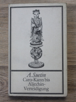 Aleksei Suetin - Caro Kann bis Aljechin Verteidigung