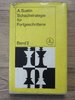 Aleksei Suetin - Schachstrategie fur Fortgeschrittene (volumul 2)