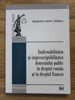 Alexandru Sorin Ciobanu - Inalienabilitatea si imprescriptibilitatea domeniului public in dreptul roman si in dreptul francez