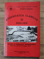 Andrei Saguna - Perenitatea Vlahilor in Balcani. Istorie si civilizatie aromaneasca, editia a V-a, 28-29 august 1999