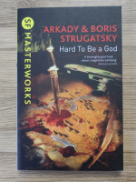 Arkady Strugatsky - Hard to be a God