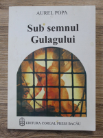 Aurel Popa - Sub semnul Gulagului