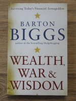 Anticariat: Barton Biggs - Wealth, war and wisdom