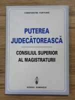 Constantin Furtuna - Puterea judecatoreasca. Consiliul superior al magistraturii