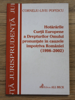 Corneliu-Liviu Popescu - Hotararile Curtii Europene a Drepturilor Omului pronuntate in cauzele impotriva Romaniei (1998-2002)