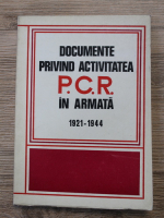 Anticariat: Documente privind activitatea P. C. R. in armata (1921-1944)