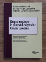 Dreptul romanesc in conditiile exigentelor Uniunii Europene. Comunicari prezentate la sesiunea stiintifica a Institutului de Cercetari Judiciare, 2009