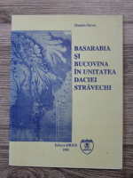 Dumitru Berciu - Basarabia si Bucovina in unitatea Daciei stravechi