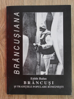 Edith Balas - Brancusiana. Brancusi si traditiile populare romanesti