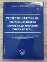 Gheorghita Mateut - Protectia martorilor. Utilizarea martorilor anonimi in fata organelor procesului penal