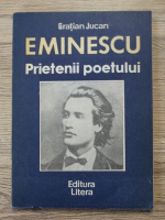 Gratian Jucan - Eminescu. Prietenii poetului