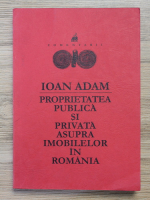 Ioan Adam - Proprietatea publica si privata asupra imobilelor in Romania