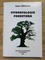 Ioan Oroian - Fitopatologie forestiera