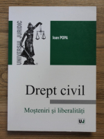 Ioan Popa - Drept civil. Mosteniri si libertati