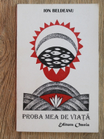 Anticariat: Ion Beldeanu - Proba mea de viata