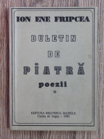 Ion Ene Fripcea - Buletin de piatra. Poezii