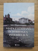 Ion Risnoveanu - Viata cotidiana in Dobrogea interbelica