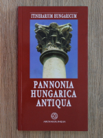 Itinerarium Hungaricum. Pannonia Hungarica Antiqua