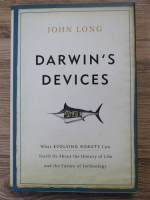 John Long - Darwin's devices. What evolving robots can teach us about the history of life and the future of technology