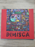 Laurentiu Dimisca - Din tinutul muntelui sacru al dacilor. Dimisca-arta sau nebunie?