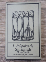 Lew Polugajewski - Sizilianisch. Morra- Gambit bis Scheveninger System