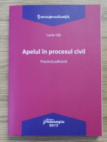 Lucia Uta - Apelul in procesul civil. Practica judiciara