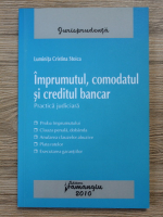 Luminita Cristina Stoica - Imprumutul, comodatul si creditul bancar. Practica judiciara