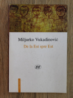 Miljurko Vukadinovic - De la est spre est