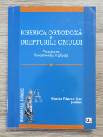 Nicolae Razvan Stan - Biserica ortodoxa si drepturile omului. Paradigme, fundamente, implicatii