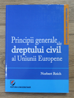 Norbert Reich - Principii generale ale dreptului civil al Uniunii Europene