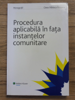 Anticariat: Oana Mariuca Petrescu - Procedura aplicabila in fata instantelor comunitare