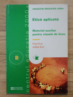 Paul Kun - Etica aplicata. Material auxiliar pentru clasele de liceu