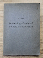 S. Epure - Technologia moderna a otelului, fontei si metalelor (1941)