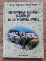 Sebastian Barbu-Bucur - Manuscrisele muzicale romanesti de la Muntele Athos