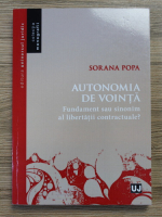 Sorana Popa - Autonomia de vointa. Fundament sau sinonim al libertatii contractuale?