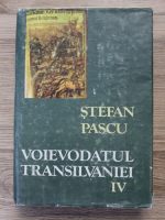 Stefan Pascu - Voievodatul Transilvaniei (volumul 4)