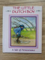 The little dutchboy, a tale of perseverance