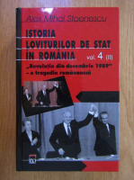 Anticariat: Alex Mihai Stoenescu - Istoria loviturilor de stat in Romania, volumul 4, partea 2. Revolutia din decembrie 1989 o tragedie romaneasca